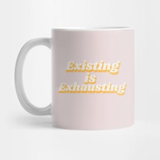 Existing is exhausting Mug